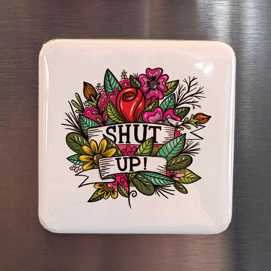 Shut Up Fridge Magnet - PhiloPerse