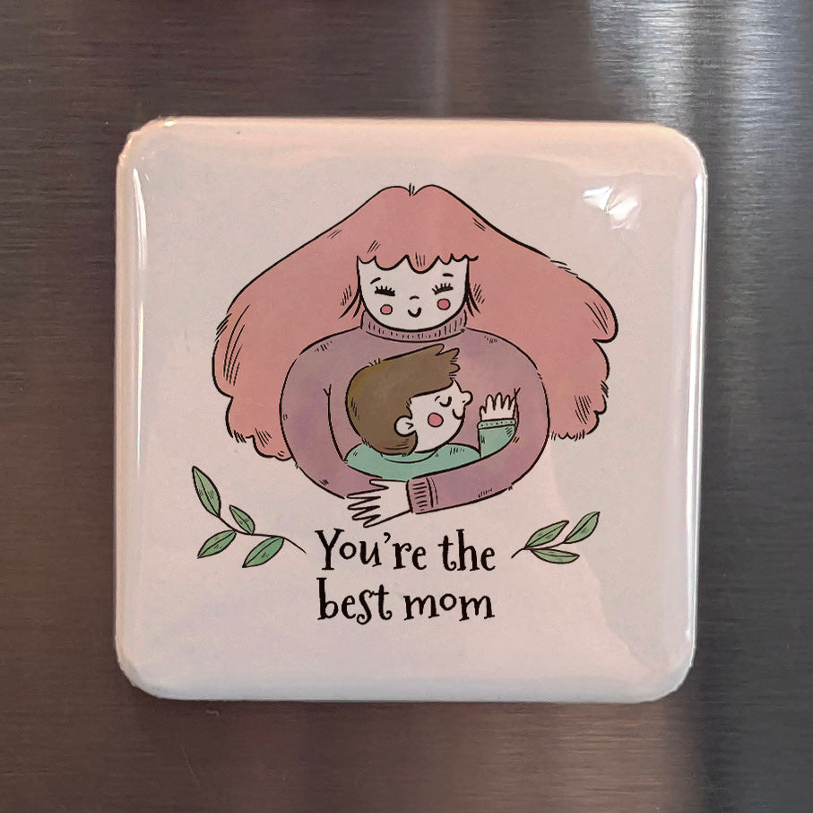 You're the Best Mom Fridge Magnet - PhiloPerse