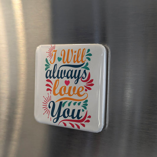 I Will Always Love You Fridge Magnet - PhiloPerse