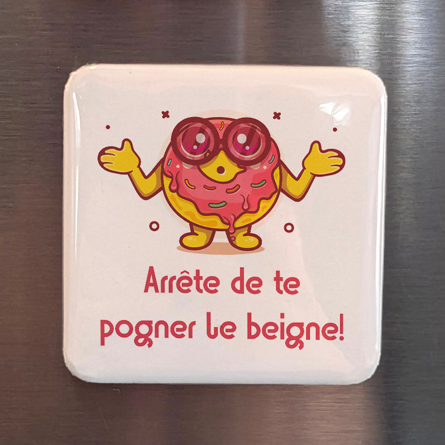 Arrête de te pogner le beigne! Fridge Magnet - PhiloPerse