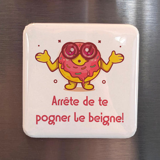 Arrête de te pogner le beigne! Fridge Magnet - PhiloPerse