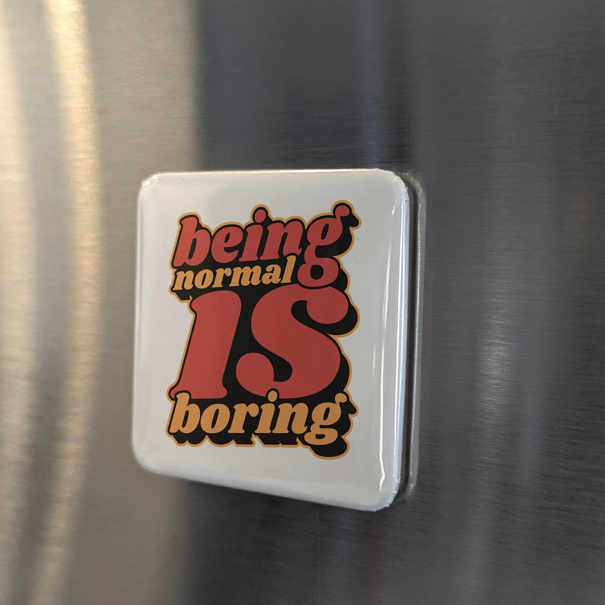 Being Normal Is Boring Magnet | Be Yourself | 2×2 | Made in Canada - PhiloPerse