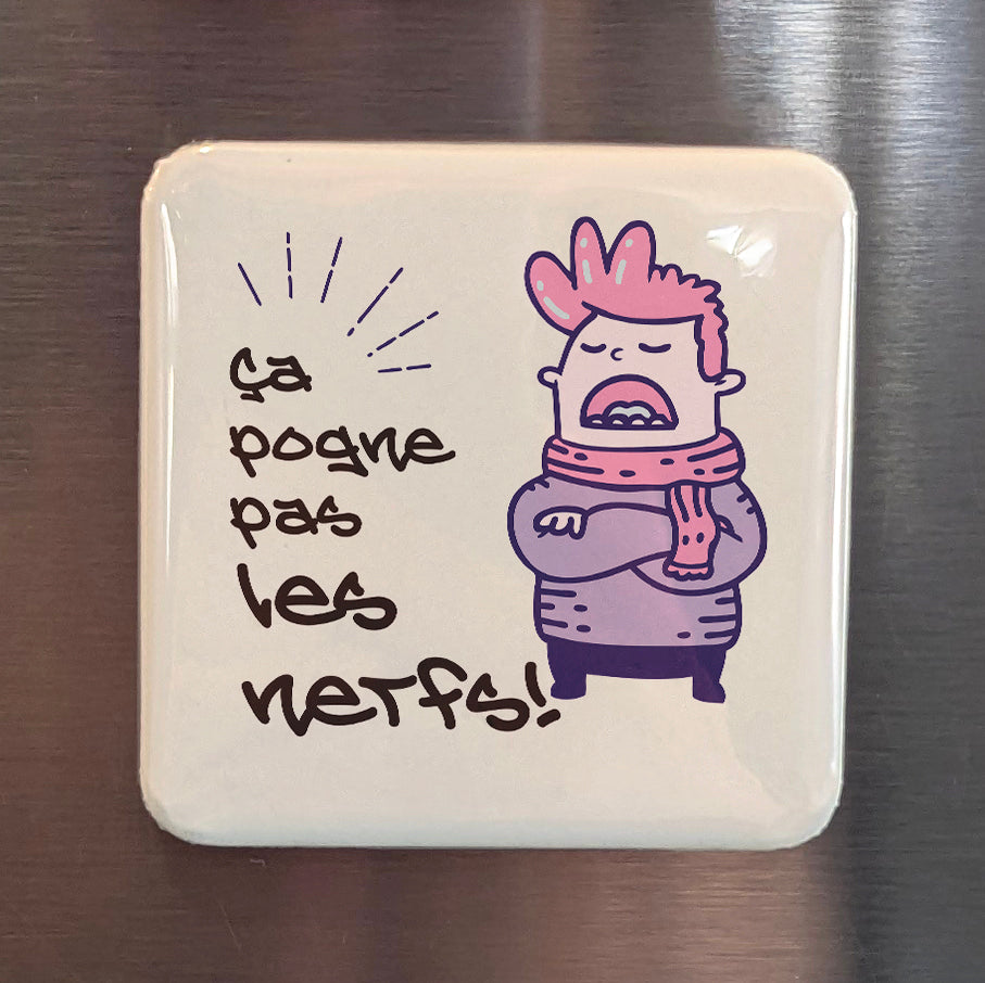 Ça pogne pas les nerfs Fridge Magnet - PhiloPerse