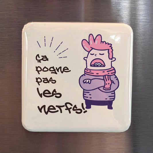 Ça pogne pas les nerfs Fridge Magnet - PhiloPerse