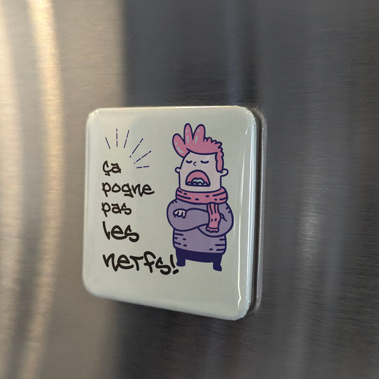 Ça pogne pas les nerfs Fridge Magnet - PhiloPerse