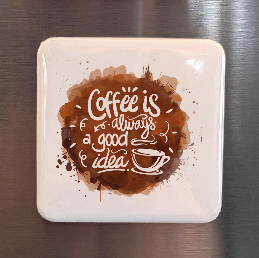 Coffee is Always a Good Idea Fridge Magnet - PhiloPerse