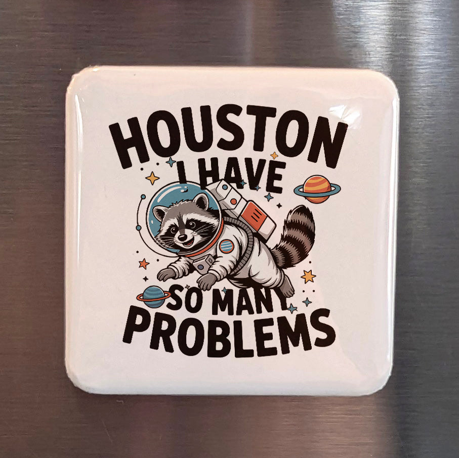 Houston Texas Magnet | Houston I Have So Many Problems | 2×2 | Made in Canada - PhiloPerse