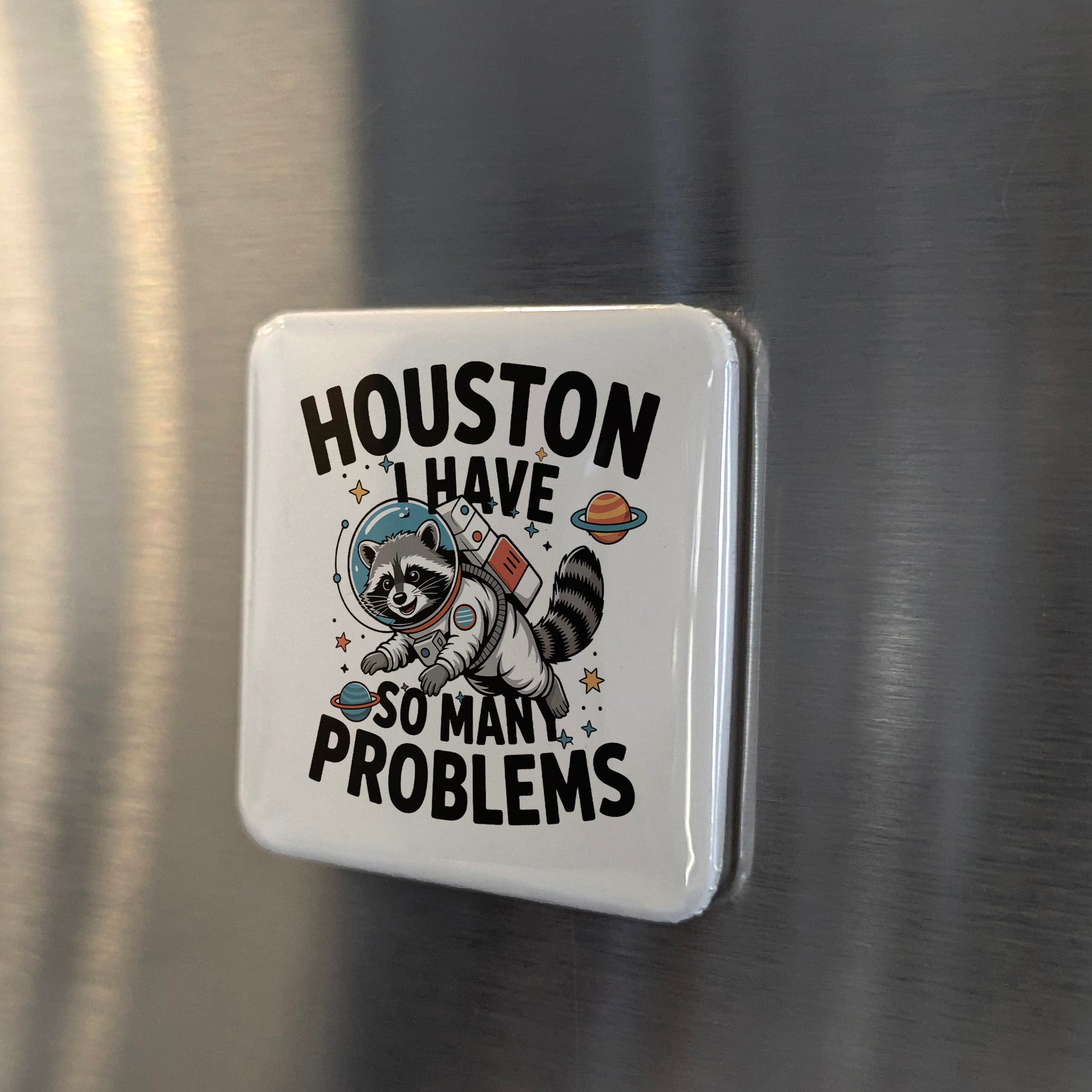 Houston Texas Magnet | Houston I Have So Many Problems | 2×2 | Made in Canada - PhiloPerse