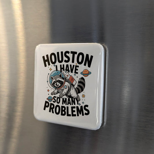 Houston Texas Magnet | Houston I Have So Many Problems | 2x2 | Made in Canada - PhiloPerse