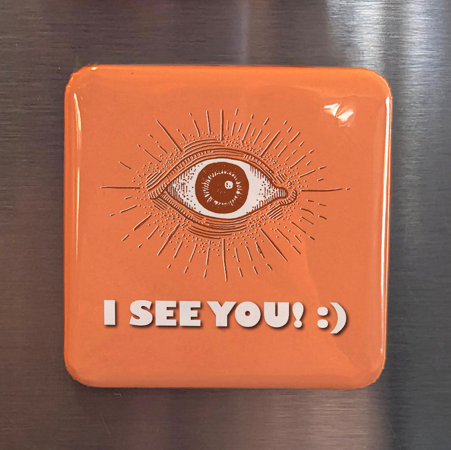 I see you! :) Fridge Magnet - PhiloPerse
