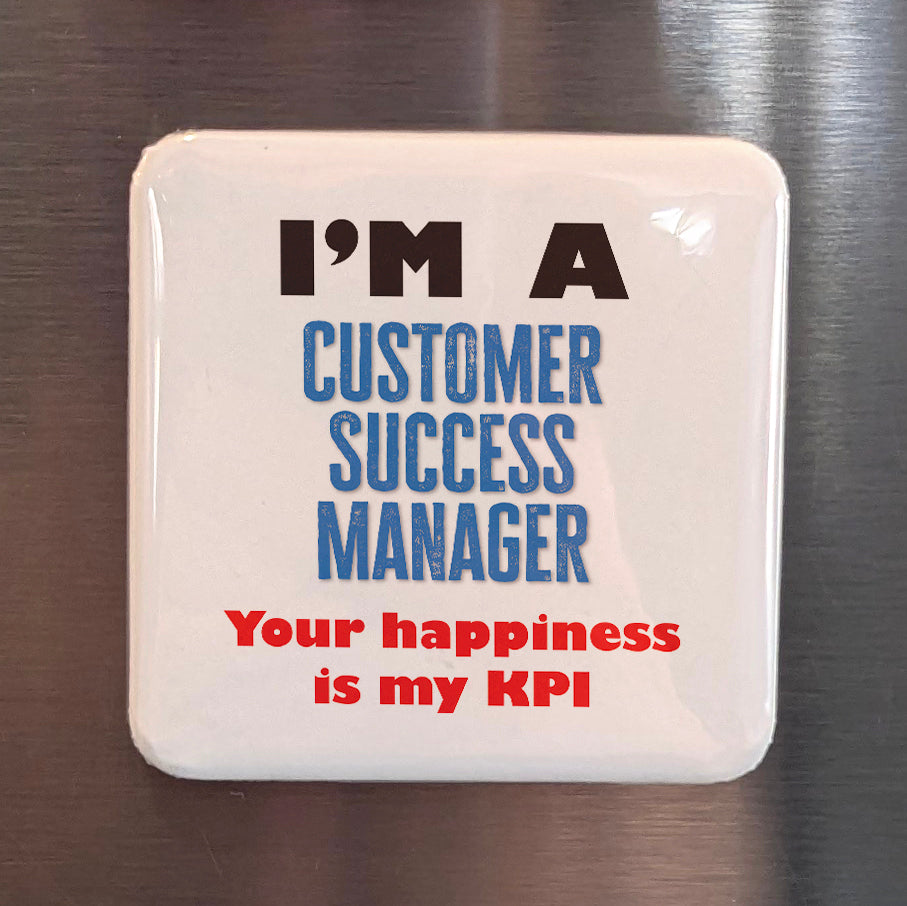 I'm a Customer Success Manager Fridge Magnet - PhiloPerse