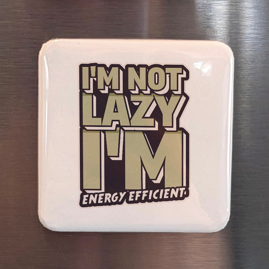 I'm Not Lazy Magnet | Energy Efficient | 2×2 | Made in Canada - PhiloPerse