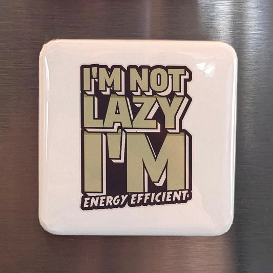 I'm Not Lazy Magnet | Energy Efficient | 2×2 | Made in Canada - PhiloPerse
