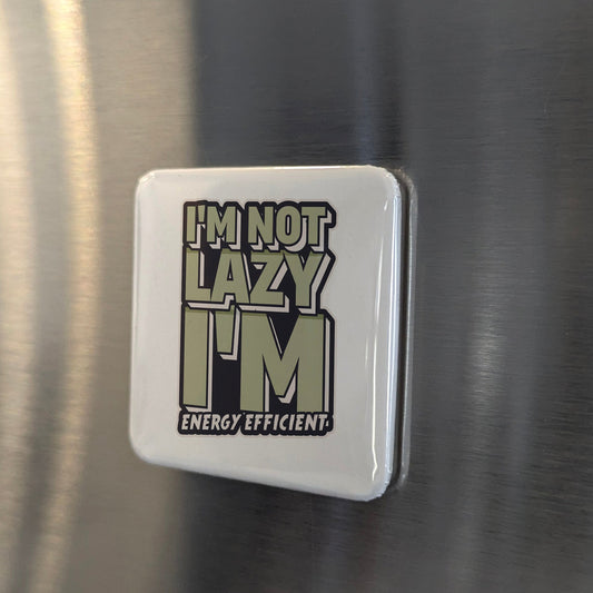 I'm Not Lazy Magnet | Energy Efficient | 2×2 | Made in Canada - PhiloPerse