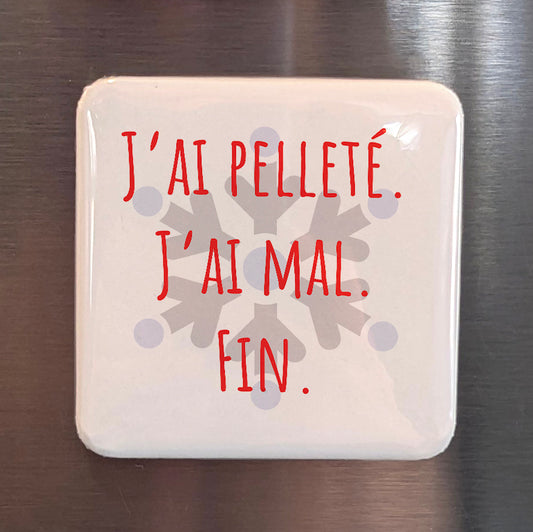 J’ai pelleté-J’ai mal-Fin Fridge Magnet - PhiloPerse