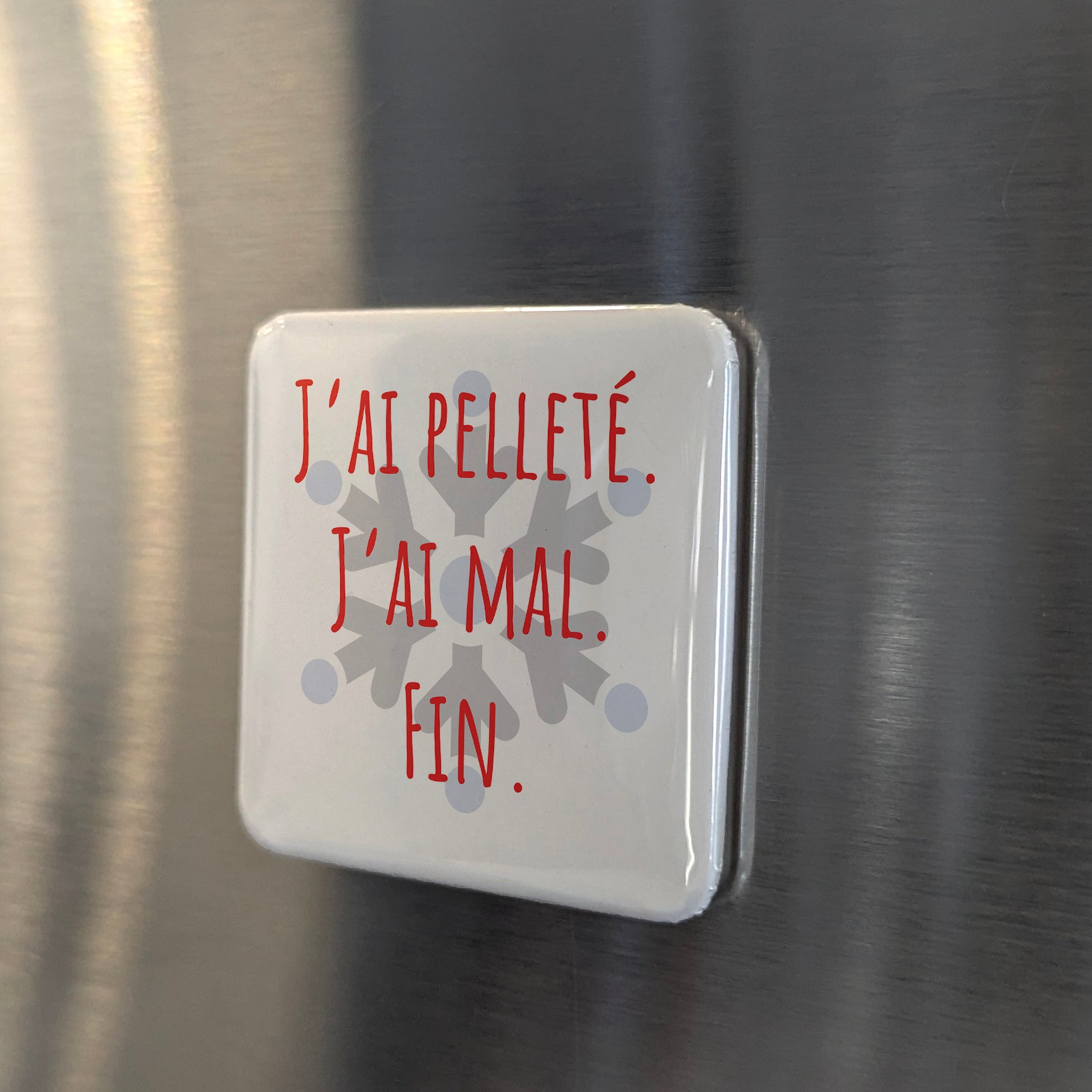J’ai pelleté-J’ai mal-Fin Fridge Magnet - PhiloPerse