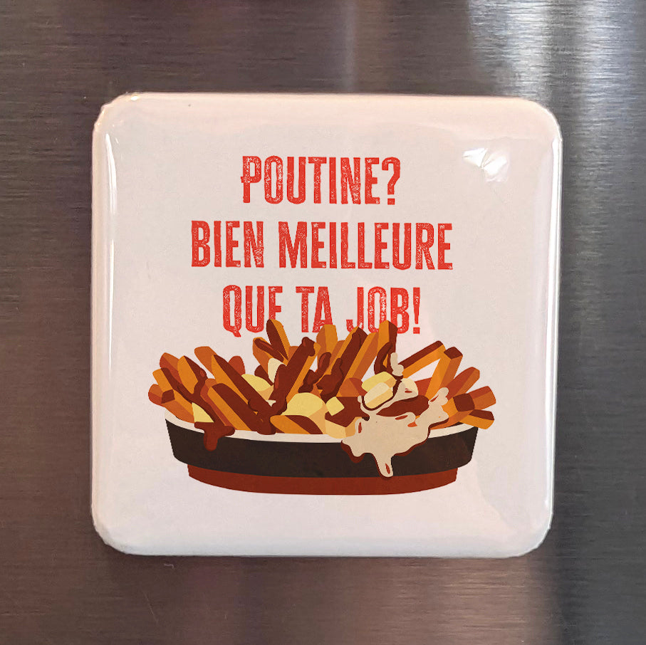 Poutine - bien meilleure que ta job Fridge Magnet - PhiloPerse