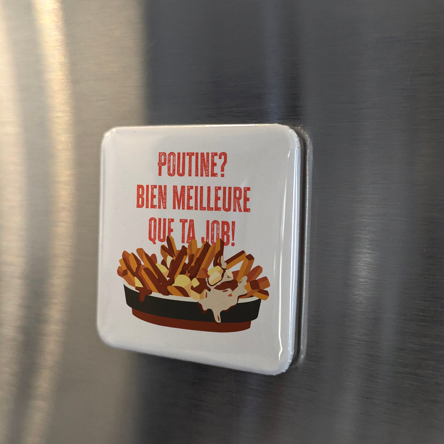 Poutine - bien meilleure que ta job Fridge Magnet - PhiloPerse