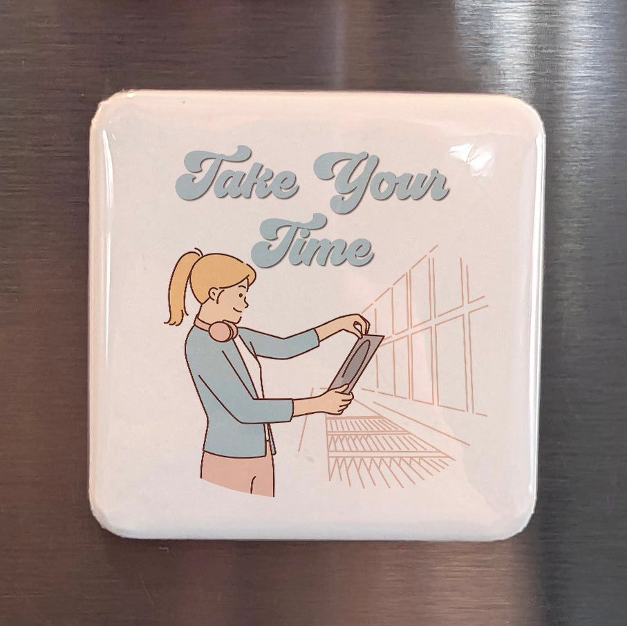 Take Your Time Fridge Magnet - PhiloPerse